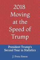 2018: Moving at the Speed of Trump: President Trump's Second Year in Statistics 1796916536 Book Cover