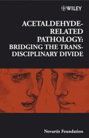 Acetaldehyde-Related Pathology: Bridging the Trans-Disciplinary Divide 0470057661 Book Cover