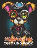 Steampunk Dog Coloring Book: 100+ New and Exciting Designs Suitable for All Ages B0CRH6KGKQ Book Cover