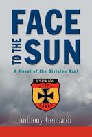 Face to the Sun: A Novel of the Division Azul 1609109155 Book Cover