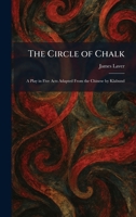 The Circle of Chalk: A Play in Five Acts Adapted From the Chinese by Klabund 1025554078 Book Cover