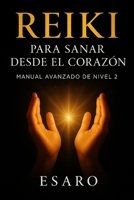 Reiki para Sanar desde el Corazón: Manual Avanzado de Nivel 2 (Camino Reiki) (Spanish Edition) B0FDX376KD Book Cover