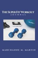 The Super Fit Workout Journal 179058888X Book Cover