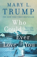 Who Could Ever Love You: A Family Memoir 1250405955 Book Cover