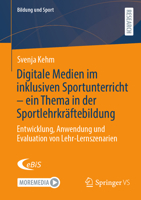 Digitale Medien im inklusiven Sportunterricht – ein Thema in der Sportlehrkräftebildung: Entwicklung, Anwendung und Evaluation von Lehr-Lernszenarien (Bildung und Sport, 43) (German Edition) 365850840X Book Cover