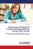 Improving Teaching Of Creative Writing Skills by using short stories 3659350362 Book Cover