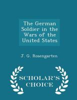The German Soldier in the Wars of the United States - War College Series 129617588X Book Cover