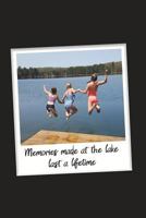 Memories Made at the Lake Last a Lifetime - Lake Life Memories Journal: Blank Lined Journal for Memories at the Lake 1722853816 Book Cover