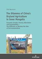 The Dilemma of China's Dryland Agriculture in Inner Mongolia: Economic Growth, Poverty Alleviation and Sustainability - The Difficulty to Develop the Idea of Environmentalism 3631744145 Book Cover