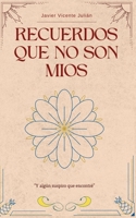 Recuerdos que no son míos.: y algún suspiro que encontré. (Spanish Edition) B0DPXC42R5 Book Cover