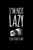 I'm Not Lazy I Just Don't Care: Im Not Lazy I Just Dont Care Funny Panda Journal/Notebook Blank Lined Ruled 6X9 100 Pages 1691107735 Book Cover