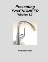 Presenting Pro/ENGINEER Wildfire 5.0 1257948857 Book Cover