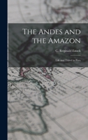 The Andes and the Amazon: Life and Travel in Peru 1016377231 Book Cover