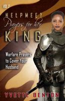 Helpmeet Prayers for Her King: Warfare Prayers to Cover Your Husband Vol. 2 1734633522 Book Cover