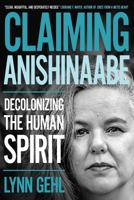Claiming Anishinaabe: Decolonizing the Human Spirit 0889774919 Book Cover