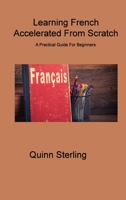 Learning French Accelerated From Scratch: A Practical Guide For Beginners 1806314800 Book Cover