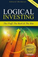 Logical Investing: The Fluff, the Bark & the Bite 099732239X Book Cover