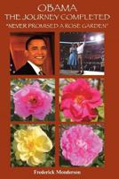 Obama the Journey Completed - Never Promised a Rose Garden: Never Promised a Rose Garden 1610230566 Book Cover