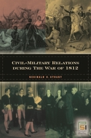 Civil-Military Relations during the War of 1812 0275982009 Book Cover