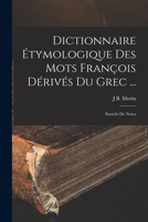 Dictionnaire �tymologique Des Mots Fran�ois D�riv�s Du Grec ...: Enrichi de Notes 0270251634 Book Cover