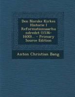 Den Norske Kirkes Historie I Reformationsaarhundredet (1536-1600)... 1022609971 Book Cover