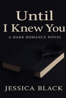 Until I knew: A Forbidden Dark Romance B0FBPDKKLH Book Cover