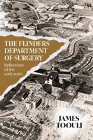 The Flinders Department of Surgery: Reflections of the early years 1923265903 Book Cover