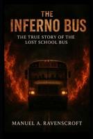 The Inferno Bus: The True Story of the Lost School Bus B0FTWS365C Book Cover