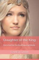 Daughter of the King: How to Find Your True Royal Purpose and Identity B08D4VS9ML Book Cover