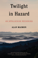Twilight in Hazard: An Appalachian Reckoning 1612198856 Book Cover