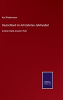 Deutschland im Achtzehnten Jahrhundert, zweiter Band, zweiter Theil 3752541261 Book Cover