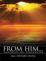 From Him...: Through My Fingertips 1434351033 Book Cover