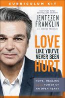 Love Like You've Never Been Hurt Curriculum Kit: Hope, Healing and the Power of an Open Heart 0800799100 Book Cover