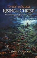 Dying in Islam, Rising in Christ: Encountering Jesus Beyond the Grave 099929041X Book Cover