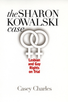 The Sharon Kowalski Case: Lesbian and Gay Rights on Trial 0700612661 Book Cover