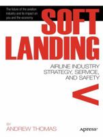 Soft Landing: Airline Industry Strategy, Service, and Safety 1430236779 Book Cover