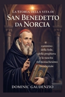 LA STORIA DELLA VITA DI SAN BENEDETTO DA NORCIA (DOMINIC CATHOLIC BOOKS) (Italian Edition) B0GM172JKF Book Cover
