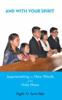 And with Your Spirit Appreciating the New Words of the Holy Mass 1481712837 Book Cover