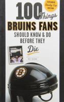 100 Things Bruins Fans Should Know Do Before They Die 1600786995 Book Cover