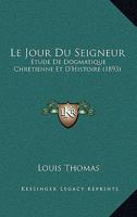 Le Jour Du Seigneur: Etude De Dogmatique Chretienne Et D'Histoire (1893) 1167597354 Book Cover