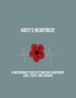 Haiti'S Heartbeat: A Missionary'S Reflections On Leadership, Love, Faith, And Service B0FR13KG6Q Book Cover