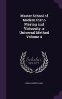 Master School of Modern Piano Playing and Virtuosity; A Universal Method Volume 4 101500749X Book Cover