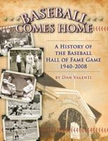 Baseball Comes Home: A History of the Baseball Hall of Fame Game 1940-2008 0615224024 Book Cover
