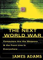 The Next World War: Computers Are the Weapons & the Front Line Is Everywhere 0684834529 Book Cover