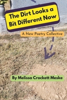 The Dirt Looks a Bit Different Now: A New Poetry Collective B0GN92RXKX Book Cover