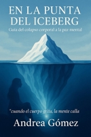 En la punta del iceberg: Guía Emocional “Del colapso corporal a La Paz mental” (Spanish Edition) B0FN9517K1 Book Cover
