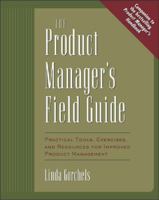 The Product Manager's Field Guide : Practical Tools, Exercises, and Resources for Improved Product Management 0071410597 Book Cover
