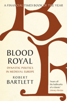 Blood Royal: Dynastic Politics in Medieval Europe 1108796168 Book Cover