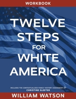 Twelve Steps for White America: Workbook 179355482X Book Cover