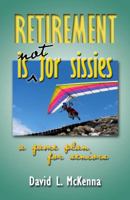Retirement Is Not for Sissies 1594980144 Book Cover